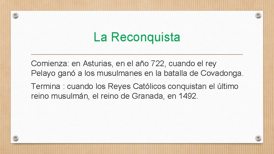 La Reconquista Comienza: en Asturias, en el año 722, cuando el rey Pelayo ganó