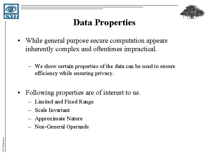 Data Properties • While general purpose secure computation appears inherently complex and oftentimes impractical. Data Properties • While general purpose secure computation appears inherently complex and oftentimes impractical.