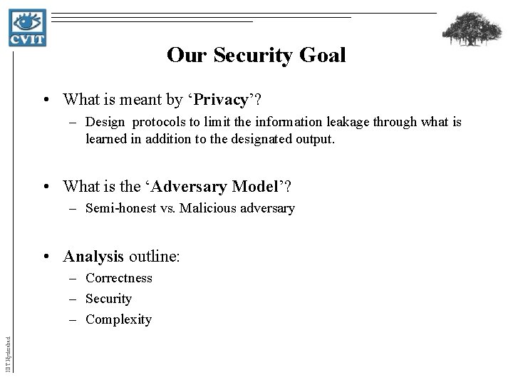 Our Security Goal • What is meant by ‘Privacy’? – Design protocols to limit Our Security Goal • What is meant by ‘Privacy’? – Design protocols to limit