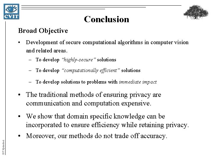 Conclusion Broad Objective • Development of secure computational algorithms in computer vision and related Conclusion Broad Objective • Development of secure computational algorithms in computer vision and related