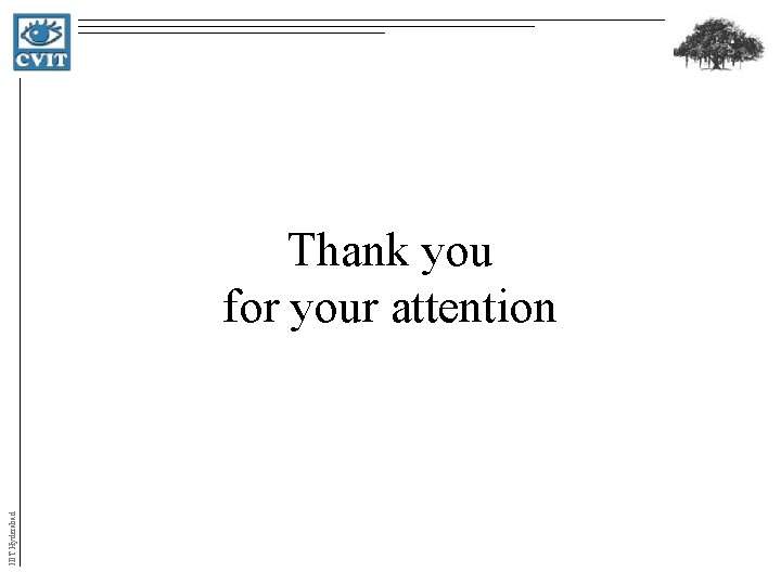 IIIT Hyderabad Thank you for your attention IIIT Hyderabad Thank you for your attention