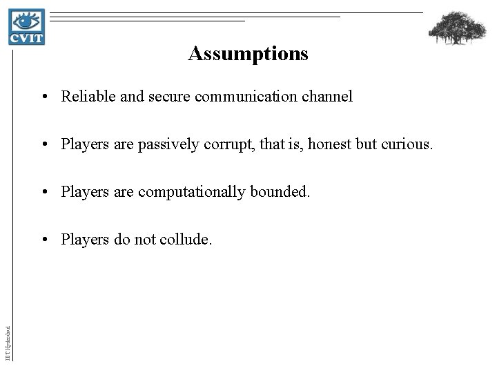 Assumptions • Reliable and secure communication channel • Players are passively corrupt, that is, Assumptions • Reliable and secure communication channel • Players are passively corrupt, that is,