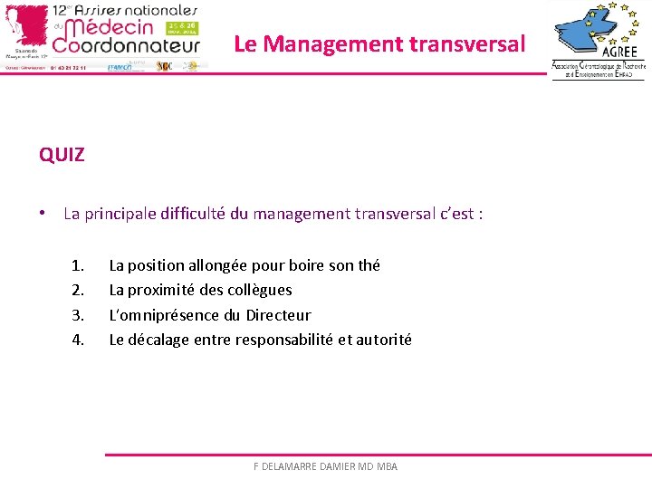 Le Management transversal QUIZ • La principale difficulté du management transversal c’est : 1.