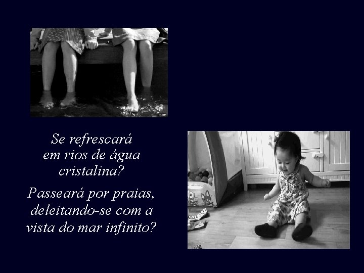 Se refrescará em rios de água cristalina? Passeará por praias, deleitando-se com a vista