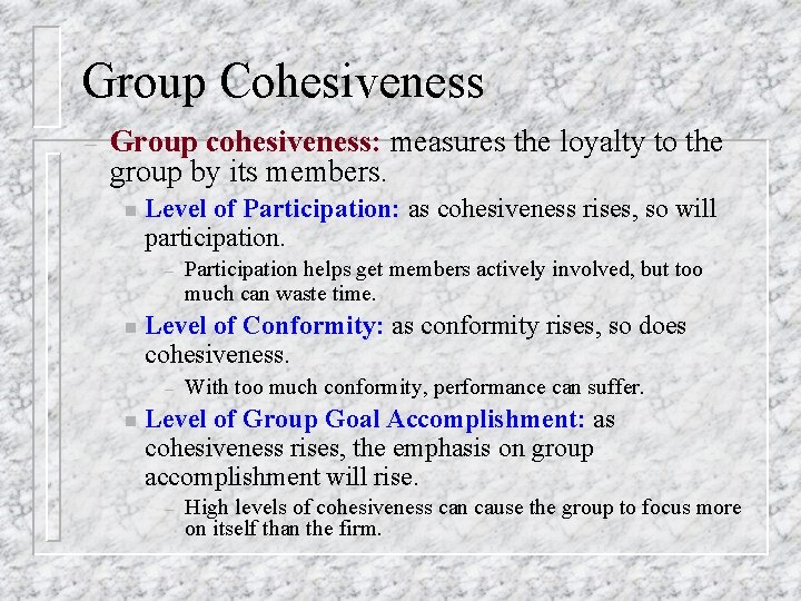 Group Cohesiveness – Group cohesiveness: measures the loyalty to the group by its members.