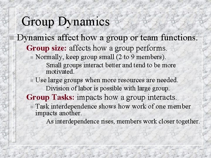 Group Dynamics n Dynamics affect how a group or team functions. – Group size: