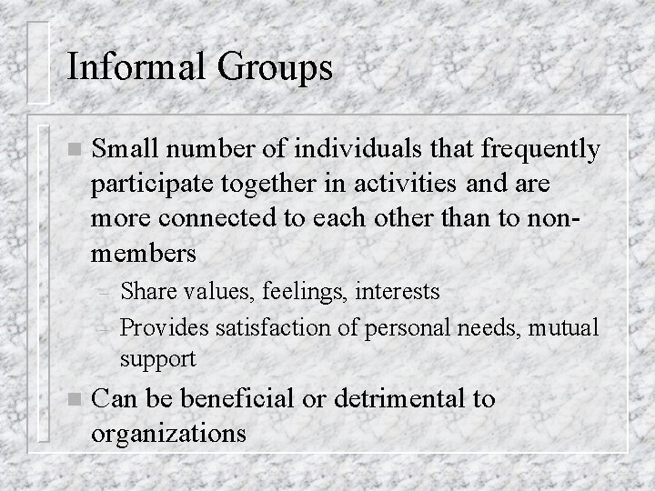 Informal Groups n Small number of individuals that frequently participate together in activities and