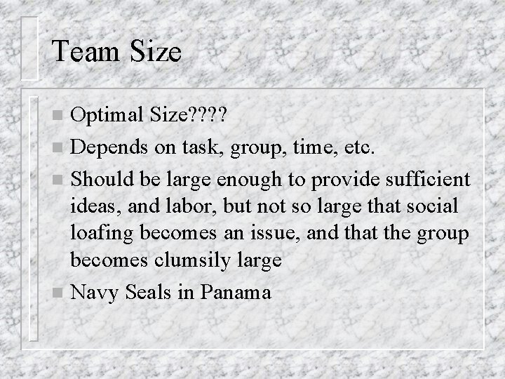 Team Size Optimal Size? ? n Depends on task, group, time, etc. n Should