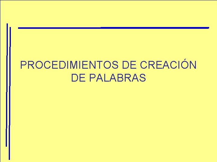 PROCEDIMIENTOS DE CREACIÓN DE PALABRAS 
