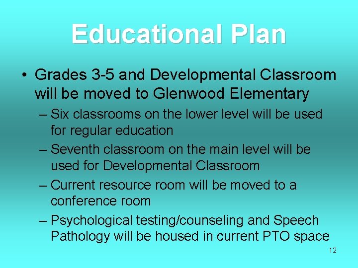 Educational Plan • Grades 3 -5 and Developmental Classroom will be moved to Glenwood