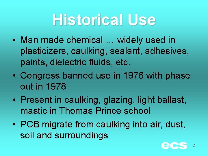 Historical Use • Man made chemical … widely used in plasticizers, caulking, sealant, adhesives,