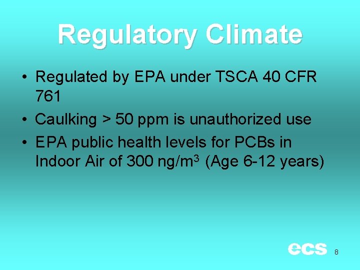 Regulatory Climate • Regulated by EPA under TSCA 40 CFR 761 • Caulking >