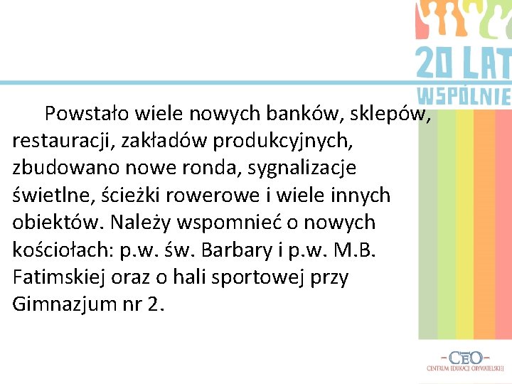 Powstało wiele nowych banków, sklepów, restauracji, zakładów produkcyjnych, zbudowano nowe ronda, sygnalizacje świetlne, ścieżki