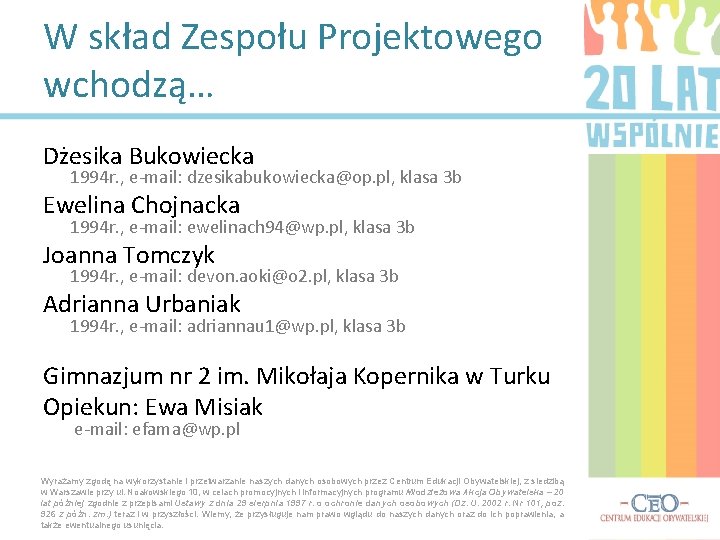 W skład Zespołu Projektowego wchodzą… Dżesika Bukowiecka 1994 r. , e-mail: dzesikabukowiecka@op. pl, klasa