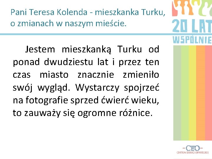 Pani Teresa Kolenda - mieszkanka Turku, o zmianach w naszym mieście. Jestem mieszkanką Turku