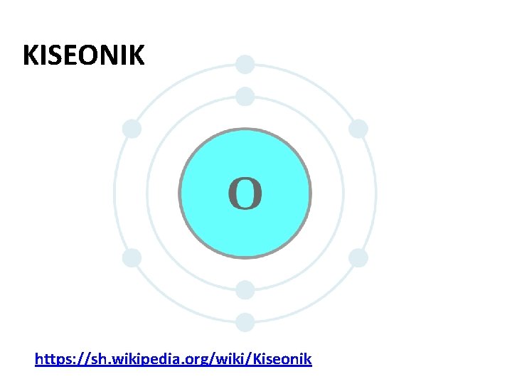 KISEONIK https: //sh. wikipedia. org/wiki/Kiseonik KISEONIK https: //sh. wikipedia. org/wiki/Kiseonik
