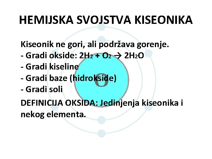 HEMIJSKA SVOJSTVA KISEONIKA Kiseonik ne gori, ali podržava gorenje. - Gradi okside: 2 H HEMIJSKA SVOJSTVA KISEONIKA Kiseonik ne gori, ali podržava gorenje. - Gradi okside: 2 H