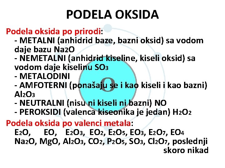 PODELA OKSIDA Podela oksida po prirodi: - METALNI (anhidrid baze, bazni oksid) sa vodom PODELA OKSIDA Podela oksida po prirodi: - METALNI (anhidrid baze, bazni oksid) sa vodom