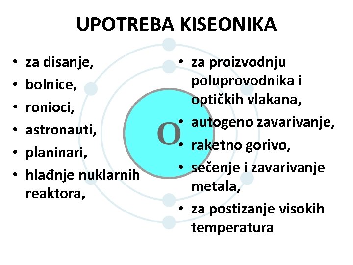 UPOTREBA KISEONIKA • • • za disanje, bolnice, ronioci, astronauti, planinari, hlađnje nuklarnih reaktora, UPOTREBA KISEONIKA • • • za disanje, bolnice, ronioci, astronauti, planinari, hlađnje nuklarnih reaktora,