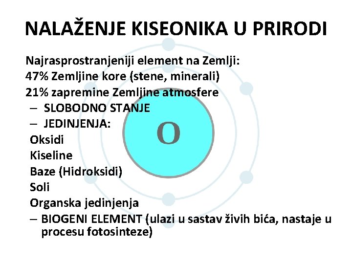 NALAŽENJE KISEONIKA U PRIRODI Najrasprostranjeniji element na Zemlji: 47% Zemljine kore (stene, minerali) 21% NALAŽENJE KISEONIKA U PRIRODI Najrasprostranjeniji element na Zemlji: 47% Zemljine kore (stene, minerali) 21%