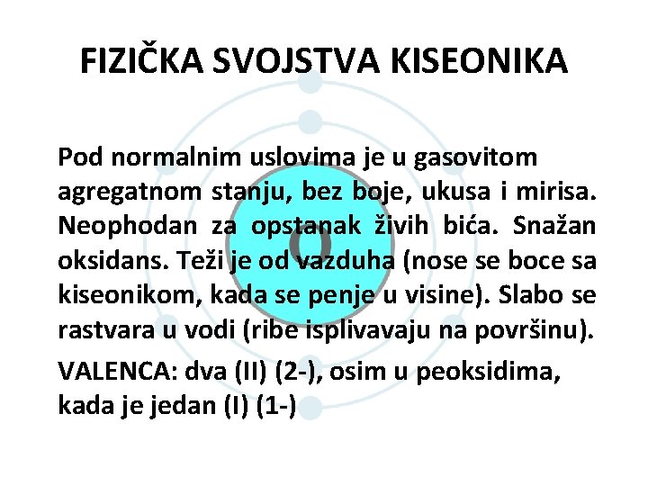 FIZIČKA SVOJSTVA KISEONIKA Pod normalnim uslovima je u gasovitom agregatnom stanju, bez boje, ukusa FIZIČKA SVOJSTVA KISEONIKA Pod normalnim uslovima je u gasovitom agregatnom stanju, bez boje, ukusa