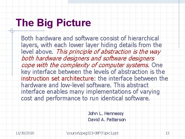 The Big Picture Both hardware and software consist of hierarchical layers, with each lower