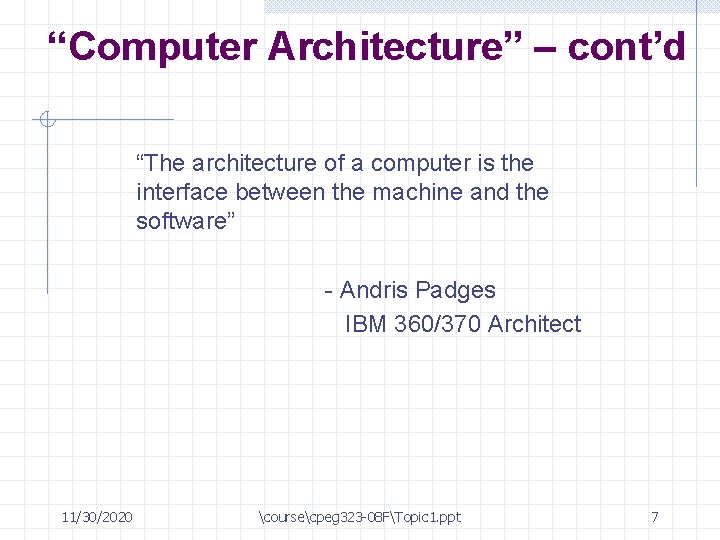 “Computer Architecture” – cont’d “The architecture of a computer is the interface between the