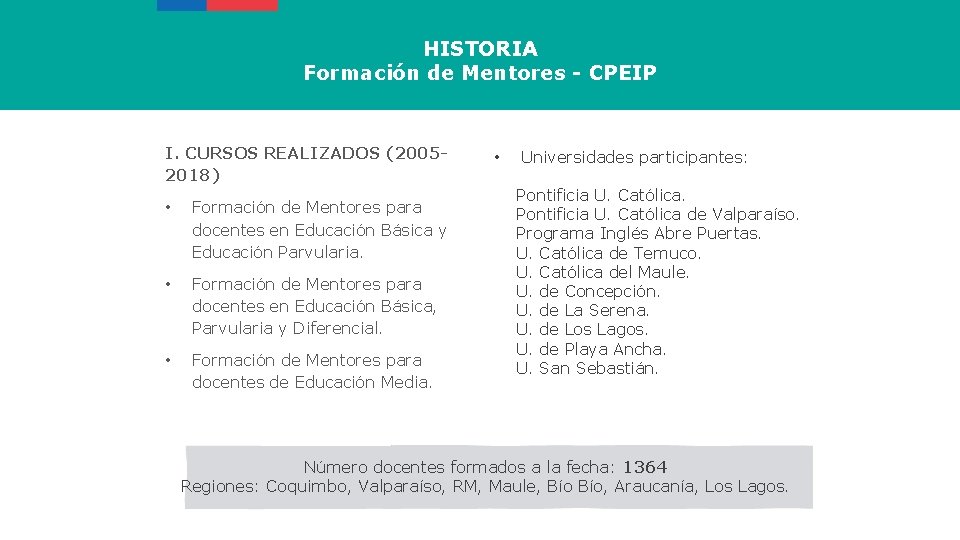 HISTORIA Formación de Mentores - CPEIP I. CURSOS REALIZADOS (20052018) • Formación de Mentores