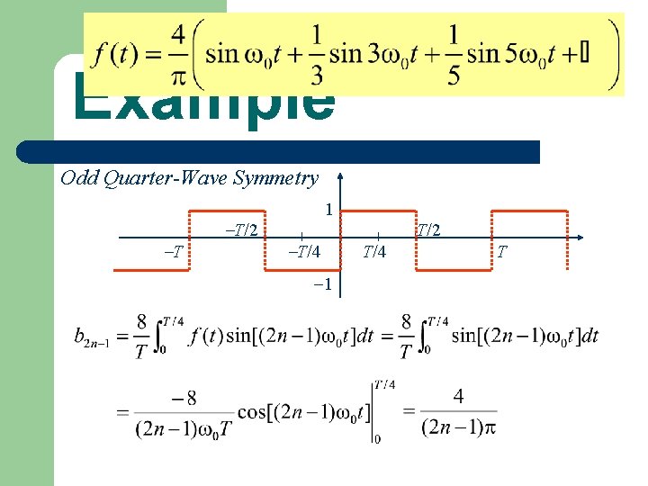 Example Odd Quarter-Wave Symmetry T T/2 1 T/4 1 T/2 T/4 T 