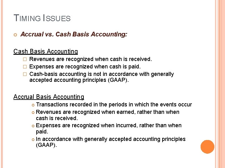 TIMING ISSUES Accrual vs. Cash Basis Accounting: Cash Basis Accounting Revenues are recognized when