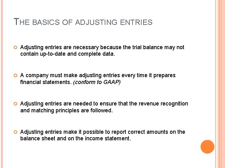 THE BASICS OF ADJUSTING ENTRIES Adjusting entries are necessary because the trial balance may