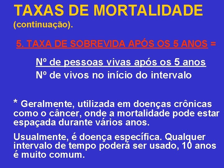 TAXAS DE MORTALIDADE (continuação). 5. TAXA DE SOBREVIDA APÓS OS 5 ANOS = Nº