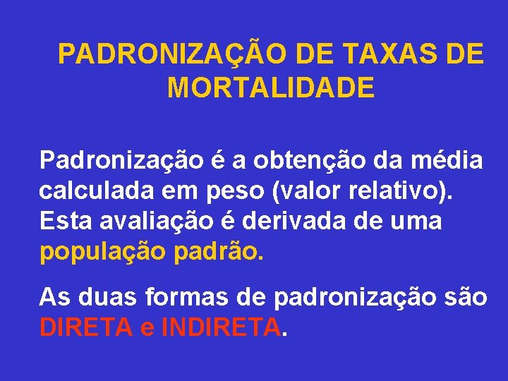 PADRONIZAÇÃO DE TAXAS DE MORTALIDADE Padronização é a obtenção da média calculada em peso