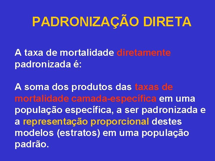 PADRONIZAÇÃO DIRETA A taxa de mortalidade diretamente padronizada é: A soma dos produtos das