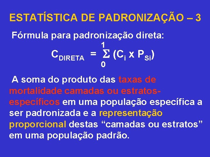 ESTATÍSTICA DE PADRONIZAÇÃO – 3 Fórmula para padronização direta: 1 CDIRETA = (Ci x