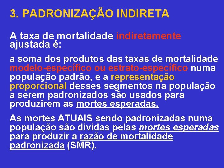 3. PADRONIZAÇÃO INDIRETA A taxa de mortalidade indiretamente ajustada é: a soma dos produtos