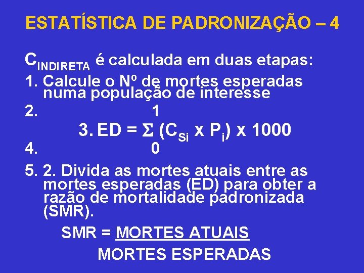 ESTATÍSTICA DE PADRONIZAÇÃO – 4 CINDIRETA é calculada em duas etapas: 1. Calcule o