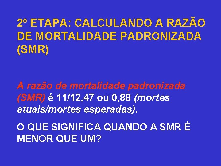 2º ETAPA: CALCULANDO A RAZÃO DE MORTALIDADE PADRONIZADA (SMR) A razão de mortalidade padronizada