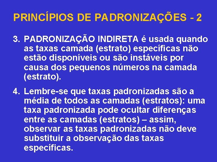 PRINCÍPIOS DE PADRONIZAÇÕES - 2 3. PADRONIZAÇÃO INDIRETA é usada quando as taxas camada