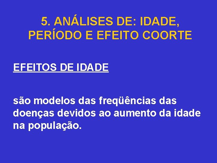 5. ANÁLISES DE: IDADE, PERÍODO E EFEITO COORTE EFEITOS DE IDADE são modelos das