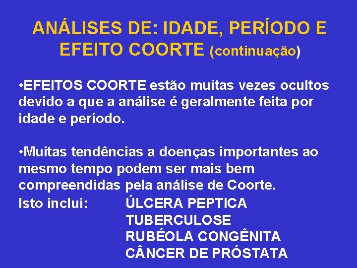  ANÁLISES DE: IDADE, PERÍODO E EFEITO COORTE (continuação) • EFEITOS COORTE estão muitas