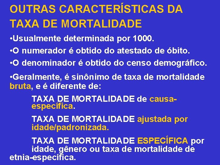 OUTRAS CARACTERÍSTICAS DA TAXA DE MORTALIDADE • Usualmente determinada por 1000. • O numerador