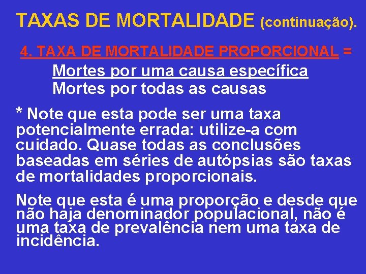 TAXAS DE MORTALIDADE (continuação). 4. TAXA DE MORTALIDADE PROPORCIONAL = Mortes por uma causa