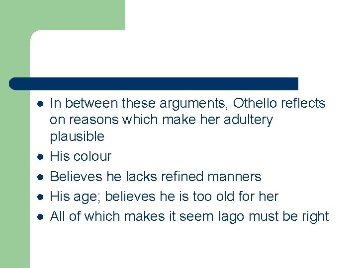 l l l In between these arguments, Othello reflects on reasons which make her