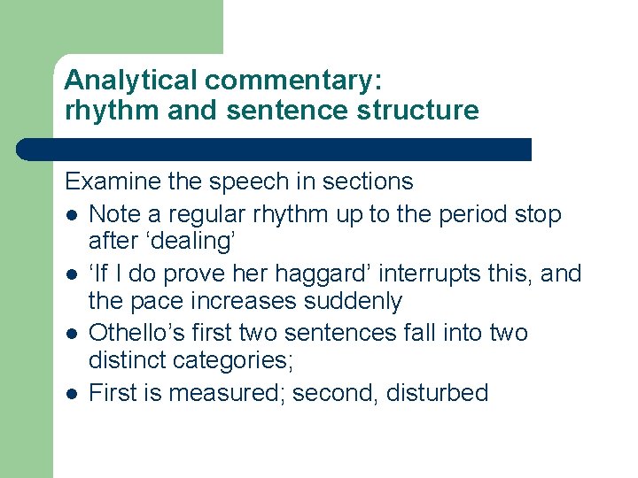 Analytical commentary: rhythm and sentence structure Examine the speech in sections l Note a