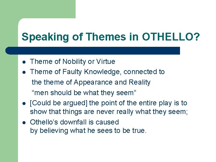 Speaking of Themes in OTHELLO? l l Theme of Nobility or Virtue Theme of