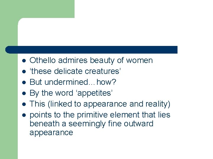 l l l Othello admires beauty of women ‘these delicate creatures’ But undermined…how? By