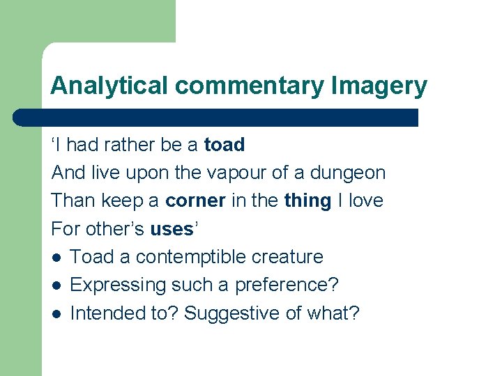 Analytical commentary Imagery ‘I had rather be a toad And live upon the vapour