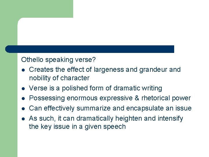 Othello speaking verse? l Creates the effect of largeness and grandeur and nobility of