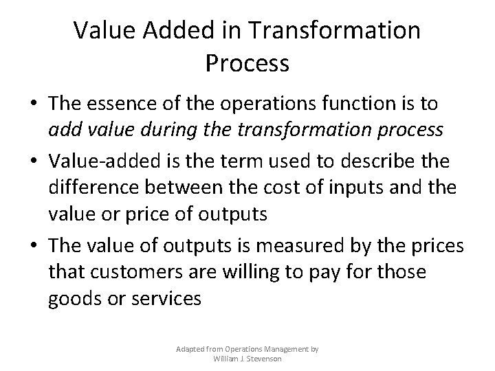 Value Added in Transformation Process • The essence of the operations function is to